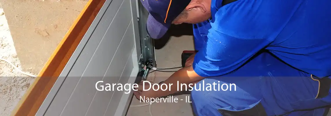 Garage Door Insulation Naperville - IL