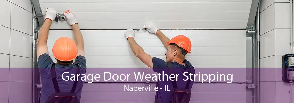 Garage Door Weather Stripping Naperville - IL