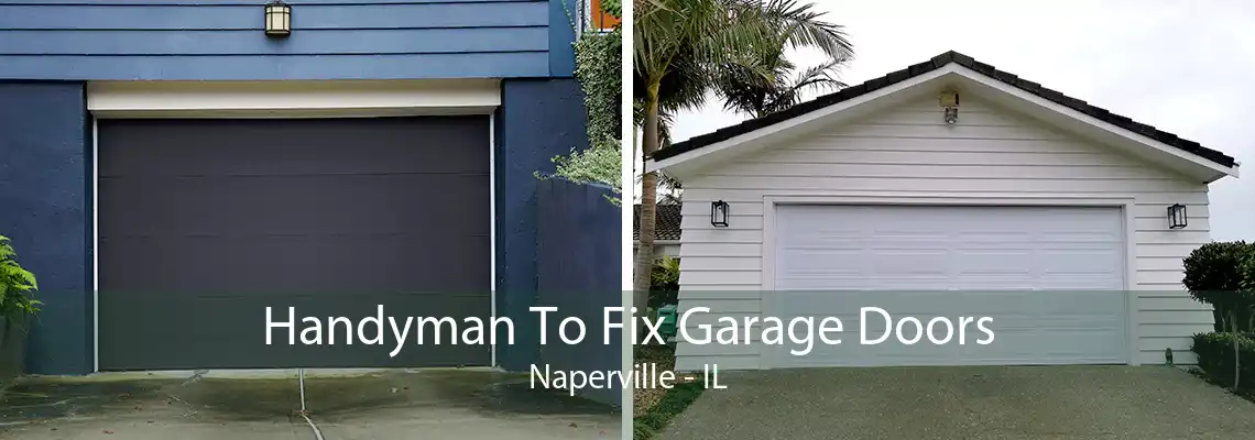 Handyman To Fix Garage Doors Naperville - IL