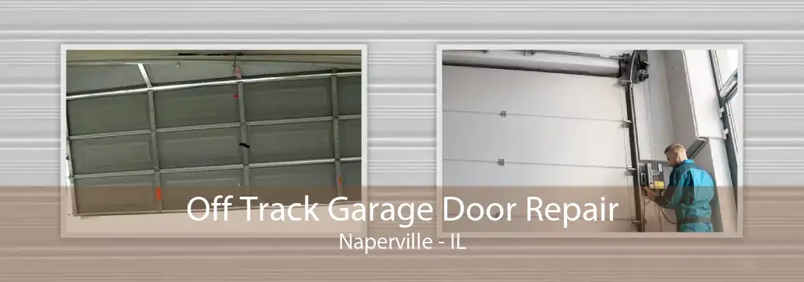 Off Track Garage Door Repair Naperville - IL